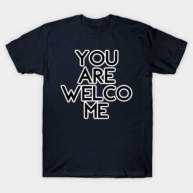 You Are Welcome T-Shirt by bobdijkers